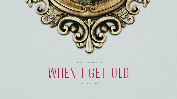 Christopher x CHUNG HA - When I Get Old (Official ...
