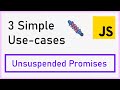 3 Simple Use-Cases for Unsuspended Promises