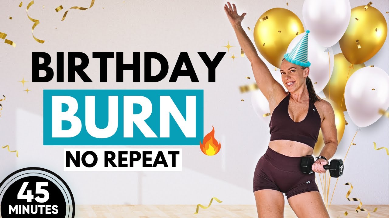 45 MIN BIRTHDAY BURN Workout | Full Body Strength & Cardio NO REPEAT