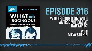 WTH Is Going On with Antisemitism at Harvard? The Free Press’s Maya Sulkin Explains | WHAT THE HELL