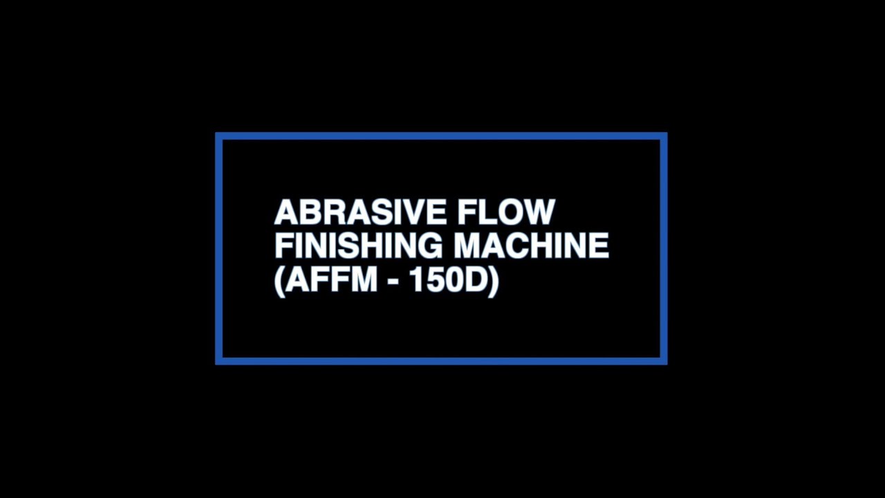 Abrasive Flow Finishing Machine (AFFM150D) YouTube