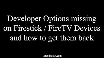 Missing Developer Options on Firestick / FireTV Devices and how to get them back