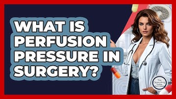 What Is Perfusion Pressure In Surgery? - The Operating Table