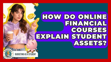 How Do Online Financial Courses Explain Student Assets? - Budgeting as a Student