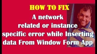 How to fix A network related or instance specific error while Inserting data From Window Form App