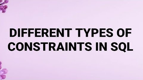 DIFFERENT TYPES OF CONSTRAINTS IN SQL EXPLAINED