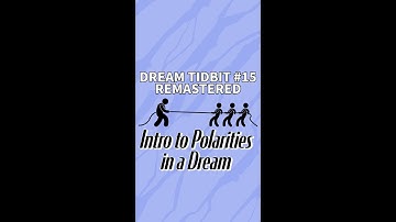 Dream Tidbit 15 Intro to Polarities in a Dream