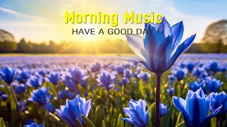 HAPPY MORNING MUSIC  Wake Up With Fresh Pure Positive Energy  Peaceful Morning Meditation Music