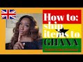 HOW TO SHIP YOUR ITEMS TO GHANA FROM UK: WITH EMIPRE SHIPPING COMPANY