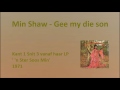Min Shaw - Gee my die son