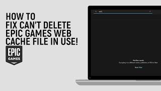 How to Fix Can't Delete Epic Games Web Cache File in Use
