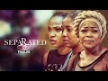 Separated  exclusive nollywood passion movie trailer