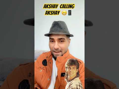 Akshay calling Akshay
