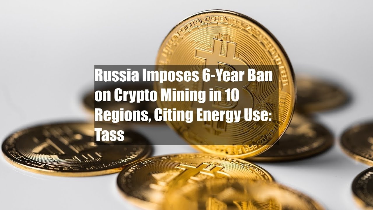 Russia Imposes 6-Year Ban on Crypto Mining in 10 Regions, Citing Energy Use: Tass