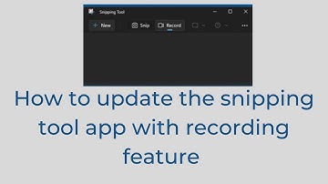 How to update snipping tool with record feature windows 11.