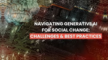 Navigating Generative AI for Social Change Challenges & Best Practices
