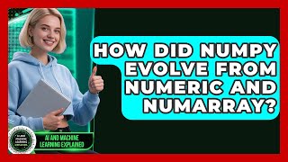 How Did NumPy Evolve From Numeric And Numarray - AI and Machine Learning Explained