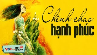 Truyện Hay Việt Nam: CHÊNH CHAO HẠNH PHÚC | Đọc Truyện Đêm Khuya Đài Tiếng Nói Việt Nam VOV 906