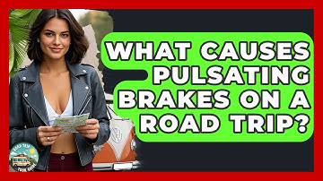 What Causes Pulsating Brakes On A Road Trip? - Road Trip Tour Guide