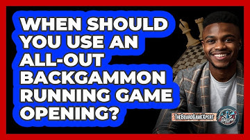 When Should You Use An All-out Backgammon Running Game Opening? - The Board Game Xpert