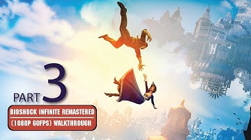 BioShock Infinite Remastered Walkthrough PART 3 (PS4 1080p 60FPS) - No Commentary Gameplay