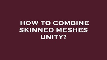 How to combine skinned meshes unity?