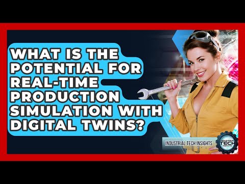 What Is The Potential For Real-time Production Simulation With Digital Twins?