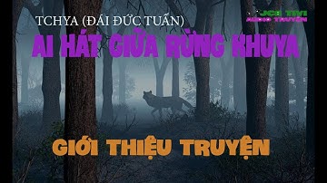 AI HÁT GIỮA RỪNG KHUYA - CHƯƠNG #00 GIỚI THIỆU TRUYỆN | TCHYA ĐÁI ĐỨC TUẤN | JCB TIVI