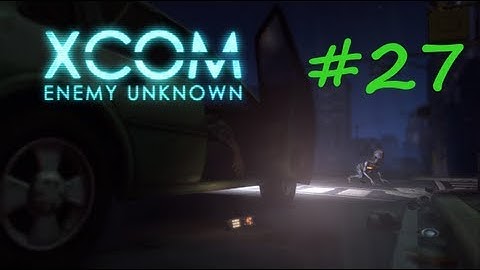XCOM: Enemy Unknown Walkthrough - Part 27