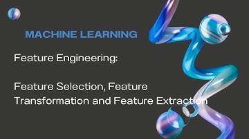 #17 Feature Engineering- Feature Selection, Feature Transformation and Feature Extraction