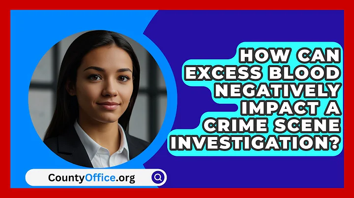 How Can Excess Blood Negatively Impact A Crime Scene Investigation? - CountyOffice.org