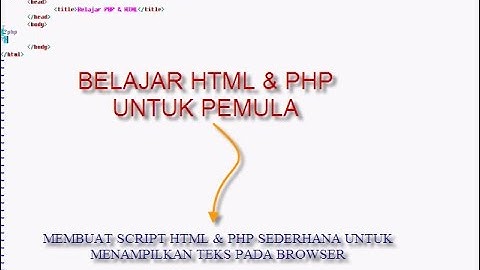 Membuat Script HTML & PHP Sederhana Untuk Menampilkan Teks Pada   Browser