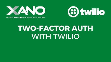 Adding 2FA to your Xano Backend - Twilio Verify API
