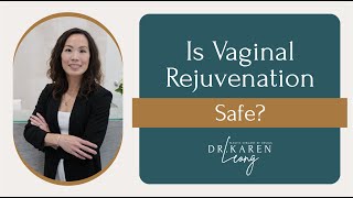 Is Vaginal Rejuvenation Safe? - Dr. Karen Leong