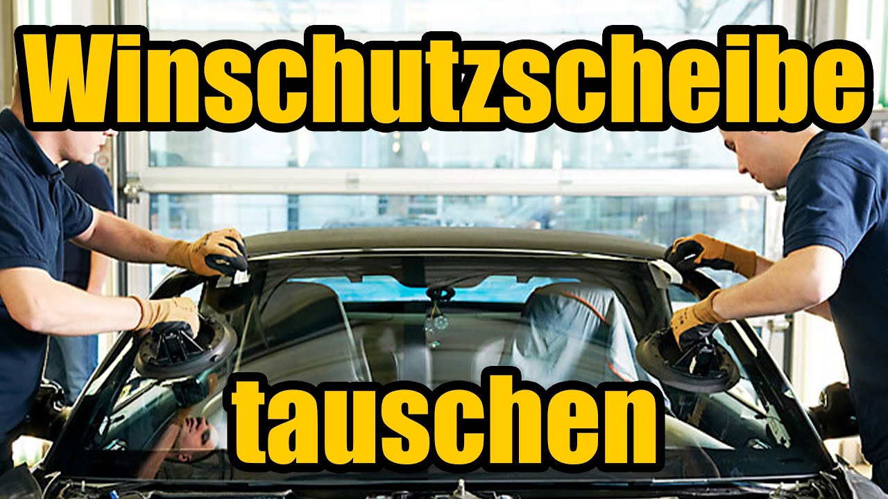 Windschutzscheibe selber tauschen - ANLEITUNG - So Geht's!