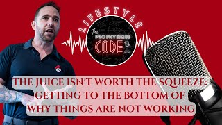The Juice Isnt Worth the Squeeze: Getting to the Bottom of WHY things are not working