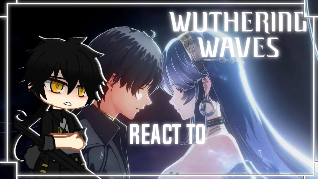 ~WUTHERING WAVES REACT TO OP CINEMATIC| ROVER AND UNKNOWN GODDESSE ¦