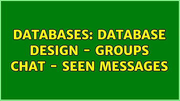 Databases: Database design - groups chat - seen messages