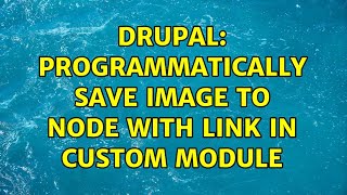 Famous Drupal: programmatically save image to node with link in custom module (2 Solutions!!) Wealth
