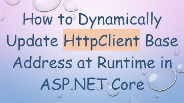 How to Dynamically Update HttpClient Base Address at Runtime in ASP.NET Core