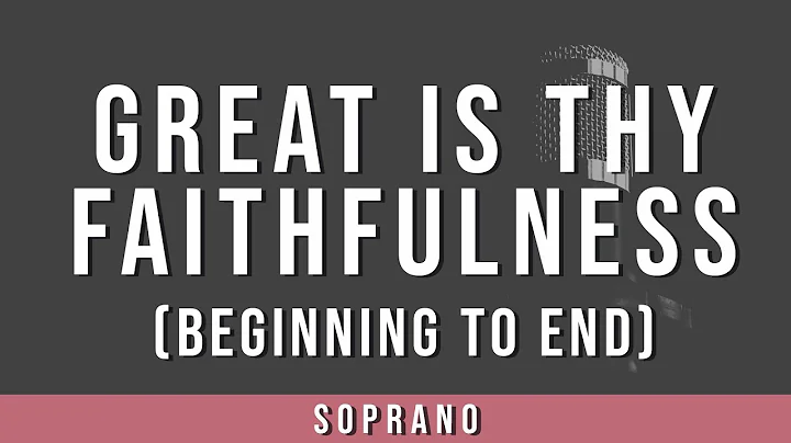 Great Is Thy Faithfulness Beginning to End  | Soprano Guide
