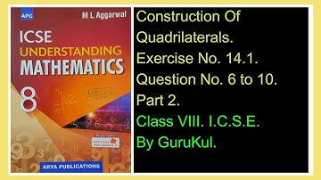 Construction Of Quadrilaterals | Ex 14.1 | P2 | Class8 | ML Aggarwal | ICSE | GuruKul2208