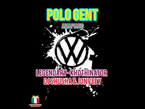 POLO GENT LEGENDARY KHOTHINATOR Ft Dj SHUSHA JONVEEY 