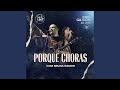 Porque Choras (Ao Vivo) (feat. Bruna Ramos & Som do Monte)