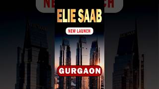 M3M Elie Saab Gurgaon | New Launch | M3M Elie Saab Dwarka Expressway #gurgaon #eliesaab