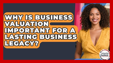 Why Is Business Valuation Important For A Lasting Business Legacy?