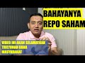 INILAH BAHAYANYA REPO SAHAM - KAMI BERUSAHA SELAMATKAN POTENSI DANA MASYARAKAT