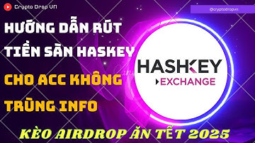Hướng dẫn rút tiền ở sàn Hashkey nếu không trùng Info (Thành công 100%)
