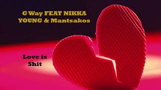 G-Way Ft Nikka Young And Matsakos Love Is Shit