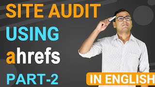 Ahrefs | Introduction to Advanced Site Audit Feature in Ahrefs - Part -2| (Explained in English)